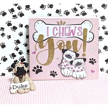 Valentine Pug / Dog / Puppy / with Plaque "I Chews You" - 2 Piece Set